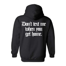 Load image into Gallery viewer, "Don't Text Me When You Get Home" Hoodie