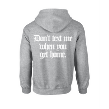 Load image into Gallery viewer, "Don't Text Me When You Get Home" Hoodie